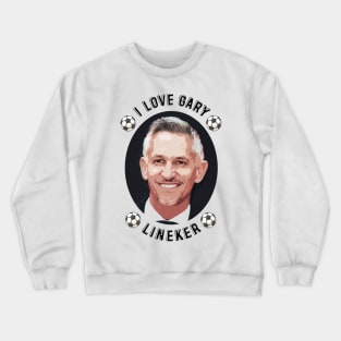 I Love Gary Lineker Crewneck Sweatshirt